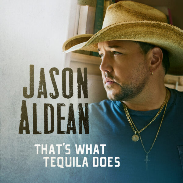 NEW SINGLE, "THAT'S WHAT TEQUILA DOES" Jason Aldean